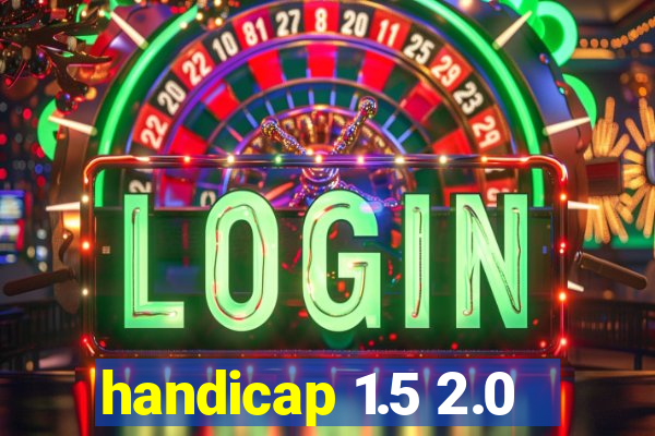 handicap 1.5 2.0